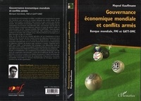 Mayeul Kauffmann - Gouvernance économique mondiale et conflits armés : Banque mondiale, FMI et GATT-OMC.