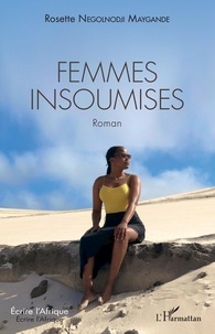 Maygande rosette Negolnodji - Femmes insoumises. Roman.