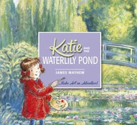 Katie and the Waterlily Pond: A Journey Through Five Magical Monet Masterpieces /anglais