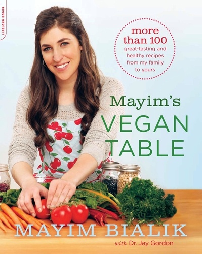 Mayim's Vegan Table. More than 100 Great-Tasting and Healthy Recipes from My Family to Yours