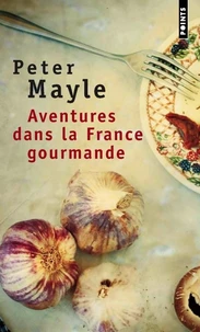 Aventures Dans La France Gourmande. Avec Ma Fourchette, Mon Couteau Et Mon Tire-Bouchon