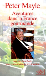 Aventures Dans La France Gourmande. Avec Ma Fourchette, Mon Couteau Et Mon Tire-Bouchon