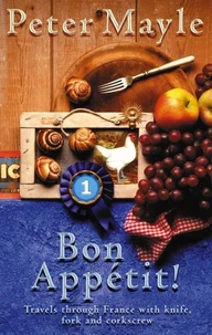 Bon Appétit ! Travels through France with Knife, Fork and Corkscrew