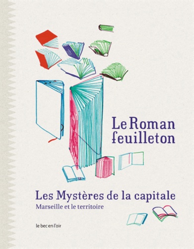 Maylis de Kerangal et Jakuta Alikavazovic - Le roman-feuilleton : les mystères de la capitale - Marseille et le territoire.