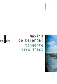 Maylis de Kerangal - Tangente vers l'est.