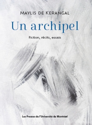 Un archipel. Fiction, récits, essais