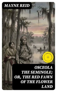 Osceola the Seminole; or, The Red Fawn of the Flower Land