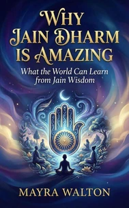Why Jain Dharm is Amazing : What the World Can Learn from Jain Wisdom