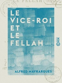 Le Vice-Roi et le Fellah - Quelques mots sur l'Égypte contemporaine