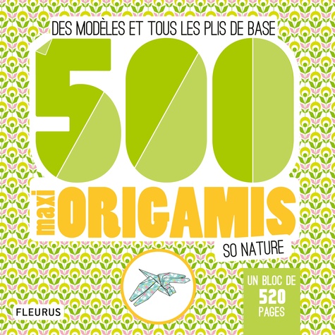 500 maxi origamis so nature. Des modèles et tous les plis de base