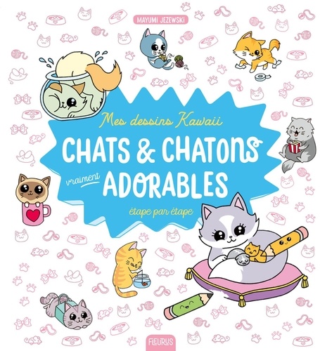 Mes dessins kawaii : Chats et chatons vraiment adorables. Étape par étape