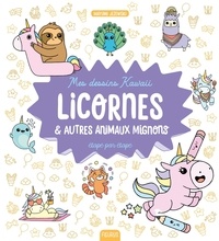 Mayumi Jezewski - Mes dessins kawaii : Licornes et autres animaux mignons - Étape par étape.