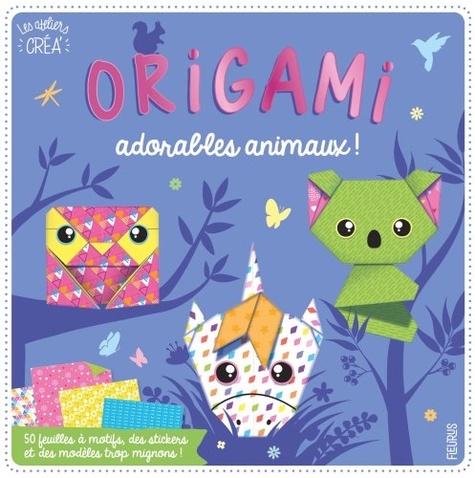 Origami adorables animaux !. Avec 50 feuilles à motifs, des stickers et des modèles trop mignons !