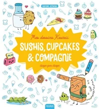 Sushis, cupcakes & compagnie étape par étape