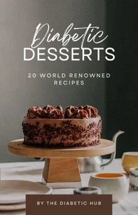 Diabetic Desserts: 20 world renowned recipes