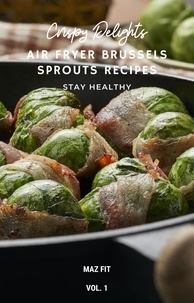  Maz Fit - Crispy Delights: Air Fryer Brussels Sprouts Recipes.