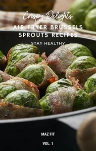 Crispy Delights: Air Fryer Brussels Sprouts Recipes