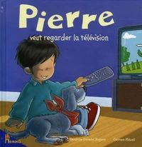 Pierre veut regarder la télévision