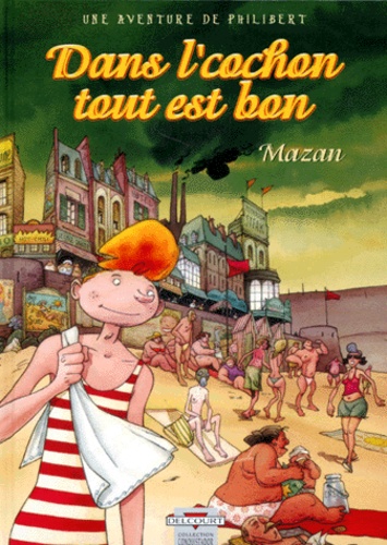  Mazan - Une aventure de Philibert Tome 1 : Dans l'cochon tout est bon.