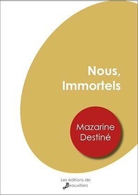 Mazarine Destiné - Nous, Immortels.