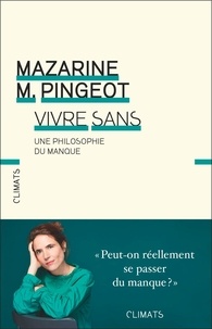 Mazarine Pingeot - Vivre sans - Une philosophie du manque.