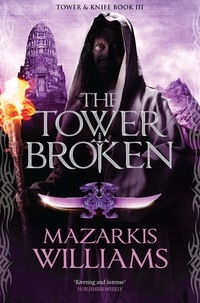 Mazarkis Williams - The Tower Broken - Tower and Knife Book III.