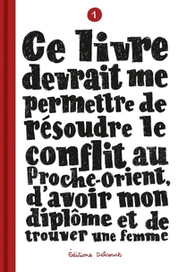 Ce livre devrait me permettre de résoudre le conflit au Proche-Orient, d'avoir mon diplôme et de trouver une femme