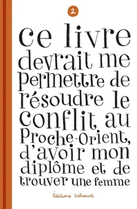 Ce livre devrait me permettre de résoudre le conflit au Proche-Orient, d'avoir mon diplôme et de trouver une femme