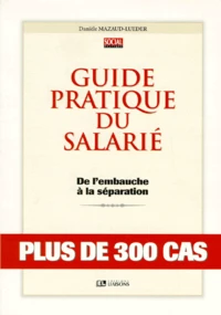 Guide Pratique Du Salarie. De L'Embauche A La Separation