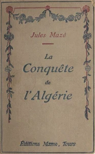La conquête de l'Algérie
