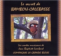 Jean-Baptiste Lombard - Le secret de bambou-calebasse.
