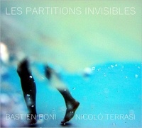 Bastien Boni et Nicolo Terrasi - Les partitions invisibles. 1 CD audio