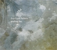 Guy-Franck Pellerin et Mathieu Bec - Saxa petra. 1 CD audio