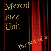  Mezcal Jazz Unit - The Best-of 1. 1 CD audio