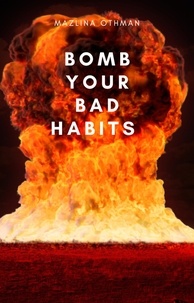 Ebooks livre à téléchargement gratuit Bomb Your Bad Habits par Mazlina1976