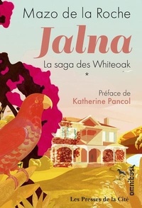 Mazo De la Roche - Jalna : La saga des Whiteoak Tome 1 : La Naissance de Jalna , Matins à Jalna ; Mary Wakefield ; Jeunesse de Renny.