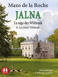 Mazo de LA ROCHE - Jalna, la saga des whiteoak - Tome 6, les frères Whiteoak.