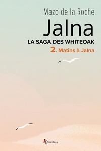 Mazo De la Roche et Sabine Berritz - Jalna. La Saga des Whiteoak - T.2 : Matins à Jalna.