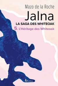 Mazo de La Roche et Gilberte Audouin-Dubreuil - Jalna. La Saga des Whiteoak - T.5 : L'Héritage des Whiteoak.