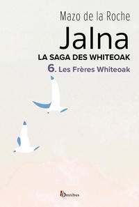 Mazo de LA ROCHE et Hélène Claireau - Jalna. La Saga des Whiteoak - T.6 : Les Frères Whiteoak.