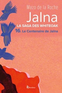 Mazo de La Roche et Hélène Claireau - Jalna. La Saga des Whiteoak - T.16 : Le Centenaire de Jalna.