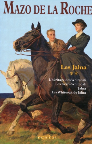 Les Jalna Tome 2 L'héritage des Whiteoak ; Les frères Whiteoak ; Jalna ; Les Whiteoak de Jalna