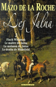 Mazo De la Roche - Les Jalna Tome 3 : Finck Whiteoak ; Le maître de Jalna ; La moisson de Jalna ; Le destin de Wakefield.