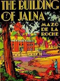 Mazo De la Roche - The Building of Jalna.