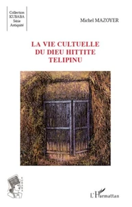 La vie culturelle du dieu Hittite Telipinu