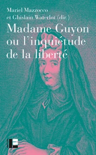 Madame Guyon ou l'inquiétude de la liberté