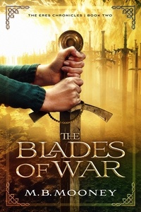  MB Mooney - The Blades of War - The Eres Chronicles, #2.