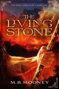  MB Mooney - The Living Stone - The Eres Chronicles, #1.