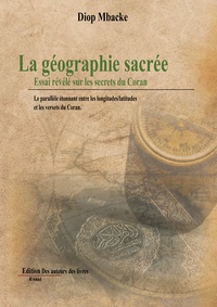 Mbacke Diop - La géographie sacrée - Essai révélé sur les secrets du Coran.
