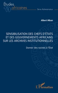 Sensibilisation des chefs d'Etats et des gouvernements africains sur les archives institutionnelles